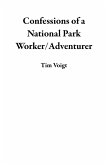 Confessions of a National Park Worker/Adventurer (eBook, ePUB) Confessions of a National Park Worker/Adventurer (eBook, ePUB)