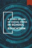 A Study of Use of Social Media in School Education