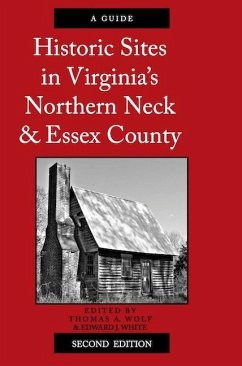 Historic Sites in Virginia's Northern Neck and Essex County, a Guide - Wolf, Thomas A; White, Edward J