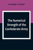 The Numerical Strength of the Confederate Army ; An examination of the argument of the Hon. Charles Francis Adams and others