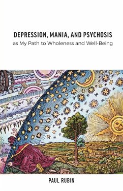 Depression, Mania, and Psychosis as My Path to Wholeness and Well-Being - Rubin, Paul