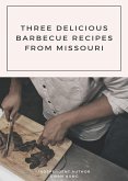 Three Delicious Barbecue Recipes from Missouri (eBook, ePUB)