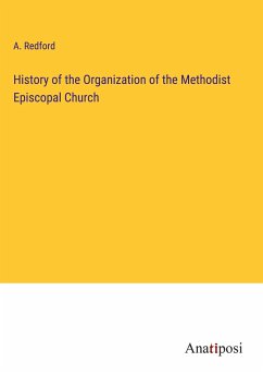 History of the Organization of the Methodist Episcopal Church - Redford, A.