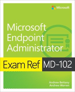 Exam Ref MD-102 Microsoft Endpoint Administrator - Warren, Andrew; Bettany, Andrew