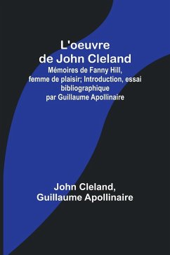 L'oeuvre de John Cleland - Cleland, John; Apollinaire, Guillaume