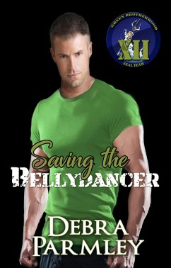 Saving the Bellydancer (The Green Brotherhood: SEAL Team XII, #3) (eBook, ePUB) - Parmley, Debra