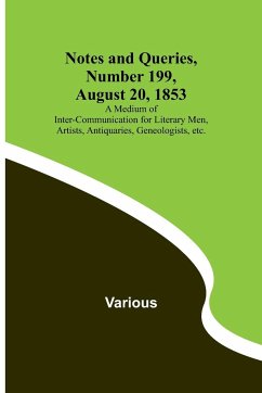 Notes and Queries, Number 199, August 20, 1853 ; A Medium of Inter-communication for Literary Men, Artists, Antiquaries, Geneologists, etc. - Various