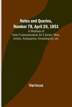 Notes and Queries, Number 78, April 26, 1851 ; A Medium of Inter-communication for Literary Men, Artists, Antiquaries, Genealogists, etc. - Various