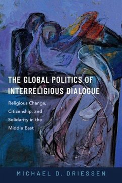 The Global Politics of Interreligious Dialogue - Driessen, Michael D