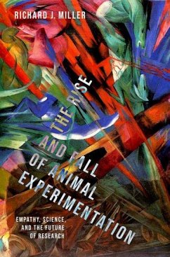 The Rise and Fall of Animal Experimentation - Miller, Richard J. (Professor Emeritus, Professor Emeritus, Northwes