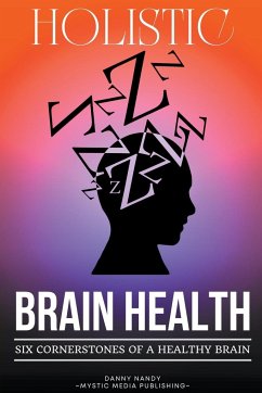 Holistic Brain Health (6 Cornerstones of a Healthy Brain) - Nandy, Danny