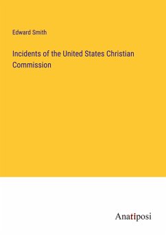 Incidents of the United States Christian Commission - Smith, Edward