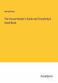 The House-Keeper's Guide and Everybody's Hand-Book