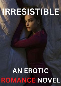 IRRESISTIBLE - AN EROTIC ROMANCE NOVEL (eBook, ePUB) Cover IRRESISTIBLE - AN EROTIC ROMANCE NOVEL (eBook, ePUB)