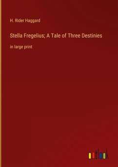 Stella Fregelius; A Tale of Three Destinies - Haggard, H. Rider