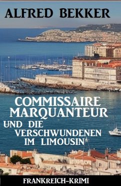 Commissaire Marquanteur und die Verschwundenen im Limousin: Frankreich Krimi (eBook, ePUB) - Bekker, Alfred