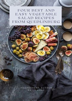 Four Best and Easy Vegetable Salad Recipes from Quedlinburg (eBook, ePUB) - Aung, Swan