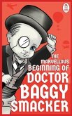 The Marvellous Beginning of Doctor Baggy Smacker