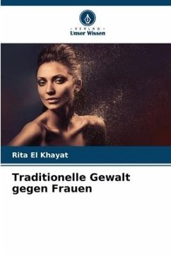 Traditionelle Gewalt gegen Frauen - El Khayat, Rita