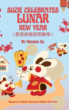 Suzie Celebrates Lunar New Year - Bilingual in English, Simplified Chinese, and Pinyin - Su, Arianna