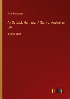 An Outback Marriage; A Story of Australian Life - Paterson, A. B.