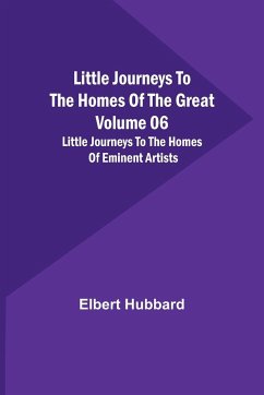 Little Journeys to the Homes of the Great - Volume 06 - Elbert Hubbard