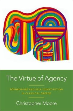 The Virtue of Agency - Moore, Christopher (Associate Professor of Philosophy and Classics,