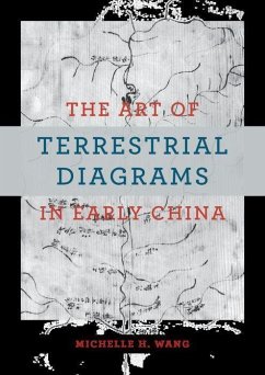 The Art of Terrestrial Diagrams in Early China - Wang, Michelle H.