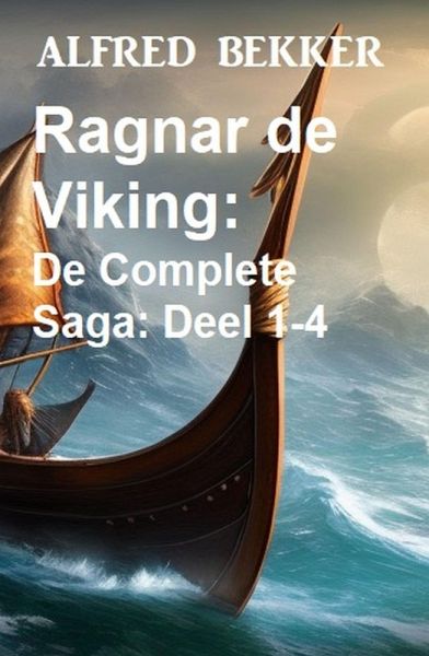 Ragnar de Viking: De Complete Saga: Deel 1-4 (eBook, ePUB) Ragnar de Viking: De Complete Saga: Deel 1-4 (eBook, ePUB)