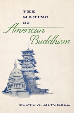 The Making of American Buddhism - Mitchell, Scott A. (Rev. Yoshitaka Tamai Professor of Jodo Shinshu B