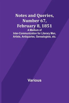 Notes and Queries, Number 67, February 8, 1851 ; A Medium of Inter-communication for Literary Men, Artists, Antiquaries, Genealogists, etc. - Various