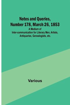 Notes and Queries, Number 178, March 26, 1853 ; A Medium of Inter-communication for Literary Men, Artists, Antiquaries, Genealogists, etc. - Various