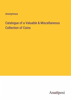 Catalogue of a Valuable & Miscellaneous Collection of Coins - Anonymous