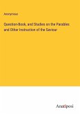 Question-Book, and Studies on the Parables and Other Instruction of the Saviour