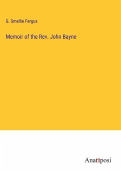 Memoir of the Rev. John Bayne - Fergus, G. Smellie