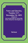 Notes and Queries, Number 217, December 24, 1853 ; A Medium of Inter-communication for Literary Men, Artists, Antiquaries, Geneologists, etc.