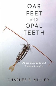 Oar Feet and Opal Teeth - Miller, Charles B. (Professor Emeritus of Oceanography, College of E