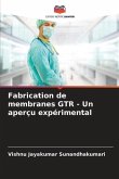 Fabrication de membranes GTR - Un aperçu expérimental