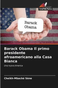 Barack Obama Il primo presidente afroamericano alla Casa Bianca - Sène, Cheikh-Mbacké