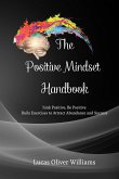 The Positive Mindset Handbook: Think Positive, Be Positive. Daily Exercises to Attract Abundance and Success