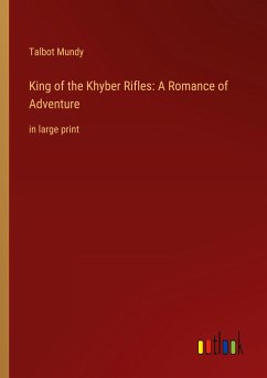 King of the Khyber Rifles: A Romance of Adventure