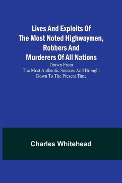 Lives and exploits of the most noted highwaymen, robbers and murderers of all nations - Whitehead, Charles