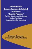 The Memoirs of Jacques Casanova de Seingalt (Volume VI) &quote;Spanish Passions&quote;; The First Complete and Unabridged English Translation, Illustrated with Old Engravings