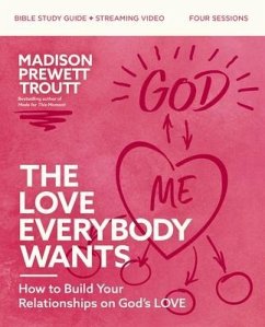 The Love Everybody Wants Bible Study Guide Plus Streaming Video - Prewett Troutt, Madison