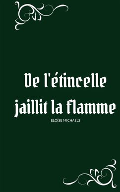 De l'étincelle jaillit la flamme - Michaels, Eloïse