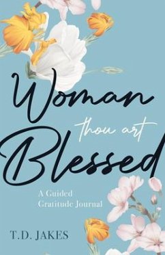 Woman, Thou Art Blessed: A Guided Gratitude Journal - Jakes, T. D.