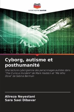 Cyborg, autisme et posthumanité - Neyestani, Alireza;Saei Dibavar, Sara