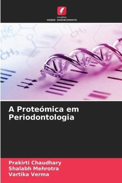 A Proteómica em Periodontologia - Chaudhary, Prakirti;Mehrotra, Shalabh;Verma, Vartika