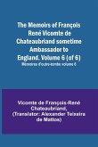 The Memoirs of François René Vicomte de Chateaubriand sometime Ambassador to England. Volume 6 (of 6); Mémoires d'outre-tombe volume 6