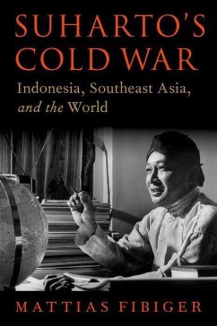 Suharto's Cold War - Fibiger, Mattias (Assistant Professor, Business, Government, and the